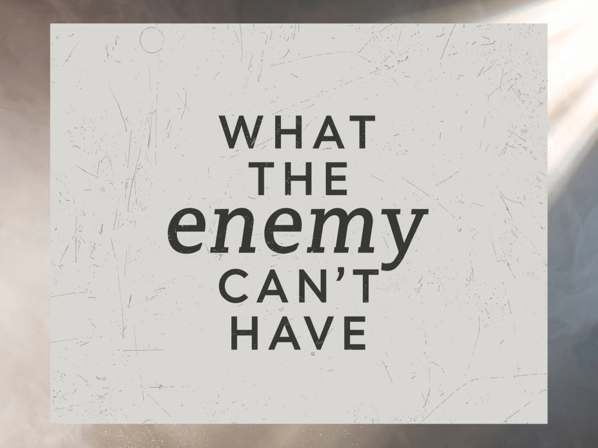 What The Enemy Can’t&nbsp;Have