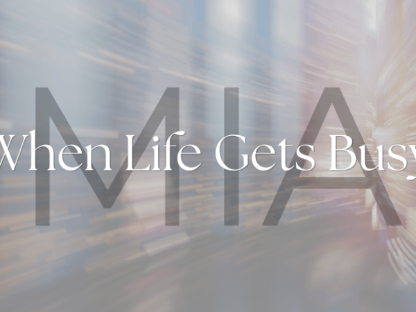 MIA- When Life Gets&nbsp;Busy