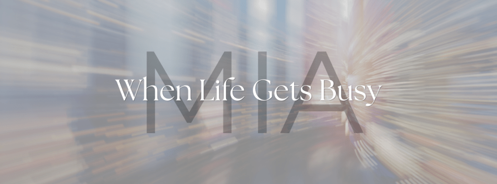 MIA- When Life Gets&nbsp;Busy