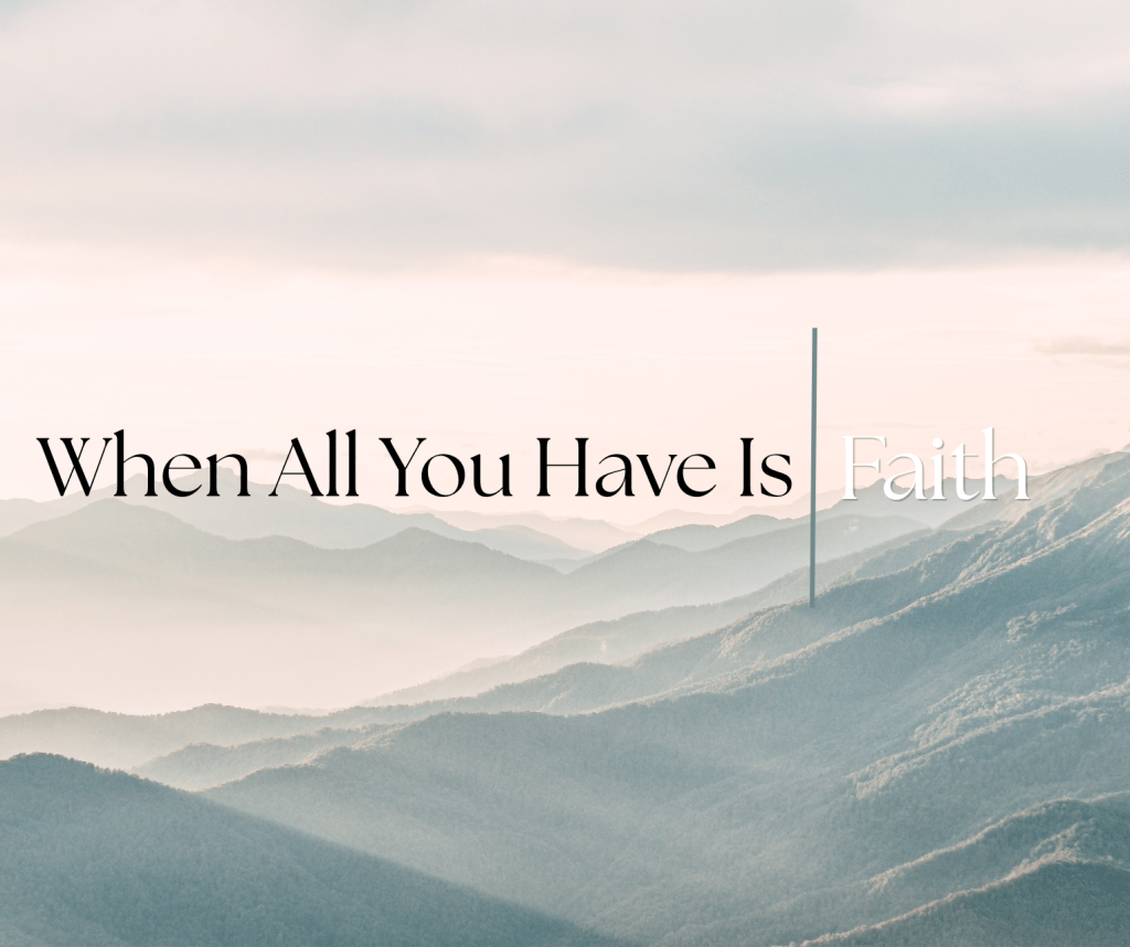 When All You Have Is&nbsp;Faith